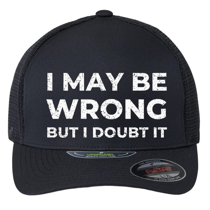 I May Be Wrong But I Doubt It Flexfit Unipanel Trucker Cap