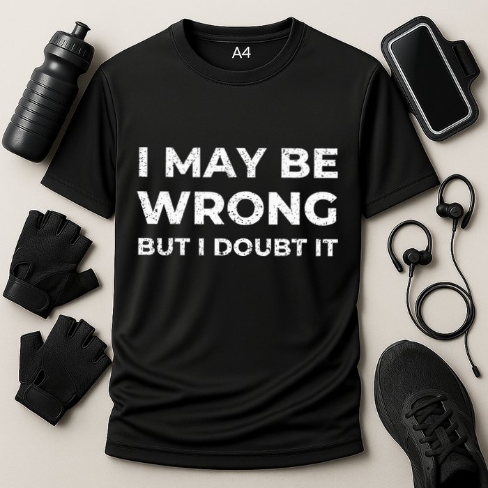I May Be Wrong But I Doubt It Performance Shirt