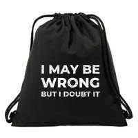 I May Be Wrong But I Doubt It Drawstring Bag