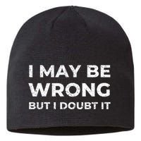 I May Be Wrong But I Doubt It Sustainable Beanie