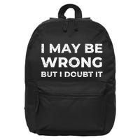 I May Be Wrong But I Doubt It 16 in Basic Backpack