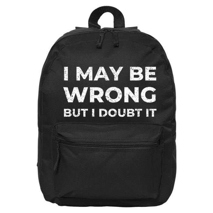 I May Be Wrong But I Doubt It 16 in Basic Backpack