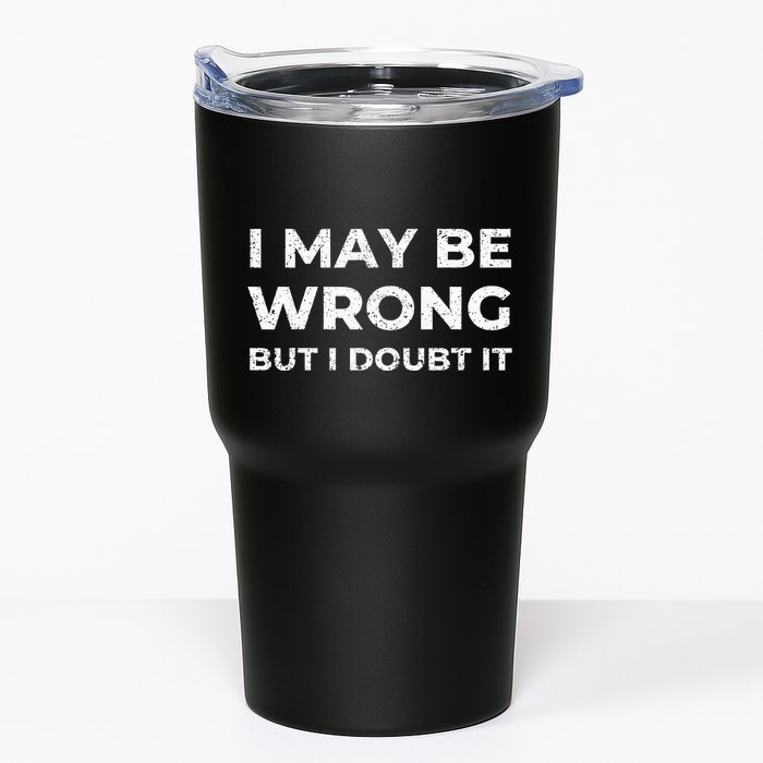 I May Be Wrong But I Doubt It Tumbler