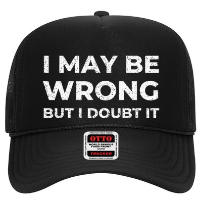 I May Be Wrong But I Doubt It Trucker Hat