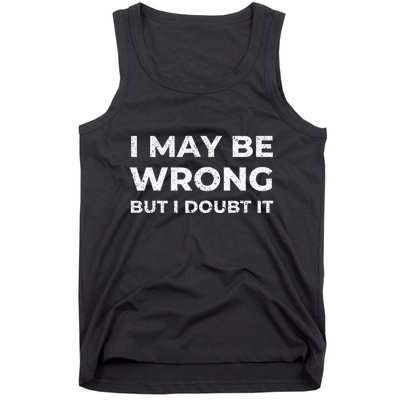 I May Be Wrong But I Doubt It Tank Top