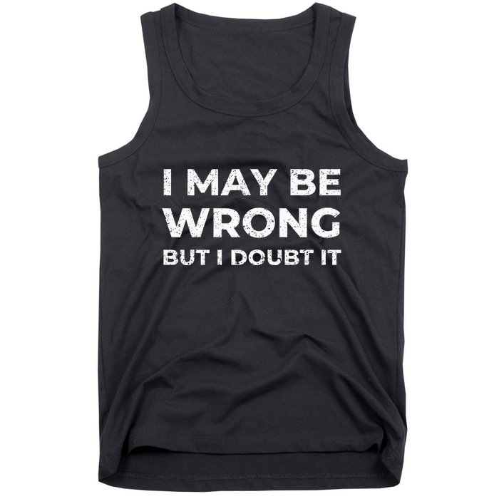 I May Be Wrong But I Doubt It Tank Top