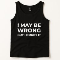 I May Be Wrong But I Doubt It Tank Top