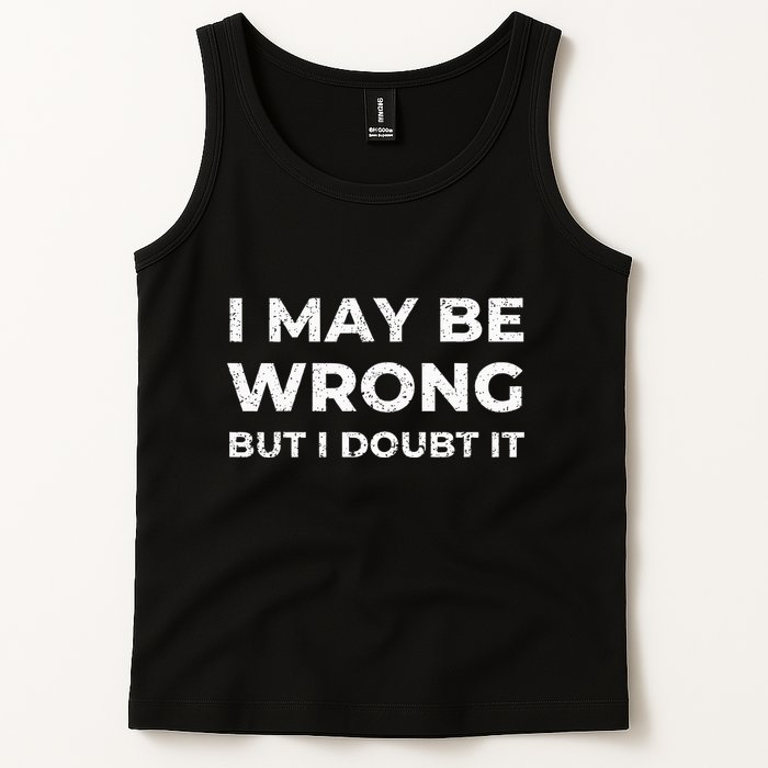 I May Be Wrong But I Doubt It Tank Top