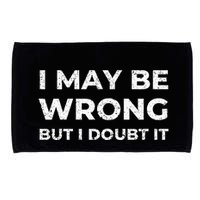 I May Be Wrong But I Doubt It Microfiber Hand Towel