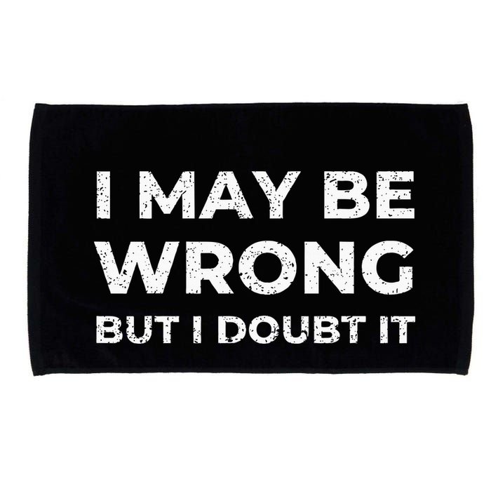 I May Be Wrong But I Doubt It Microfiber Hand Towel