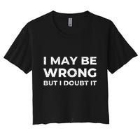 I May Be Wrong But I Doubt It Crop Top