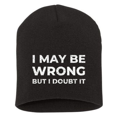 I May Be Wrong But I Doubt It Short Acrylic Beanie
