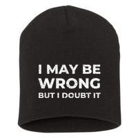 I May Be Wrong But I Doubt It Short Acrylic Beanie