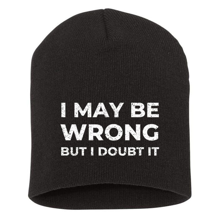 I May Be Wrong But I Doubt It Short Acrylic Beanie