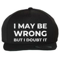 I May Be Wrong But I Doubt It Wool Snapback Cap