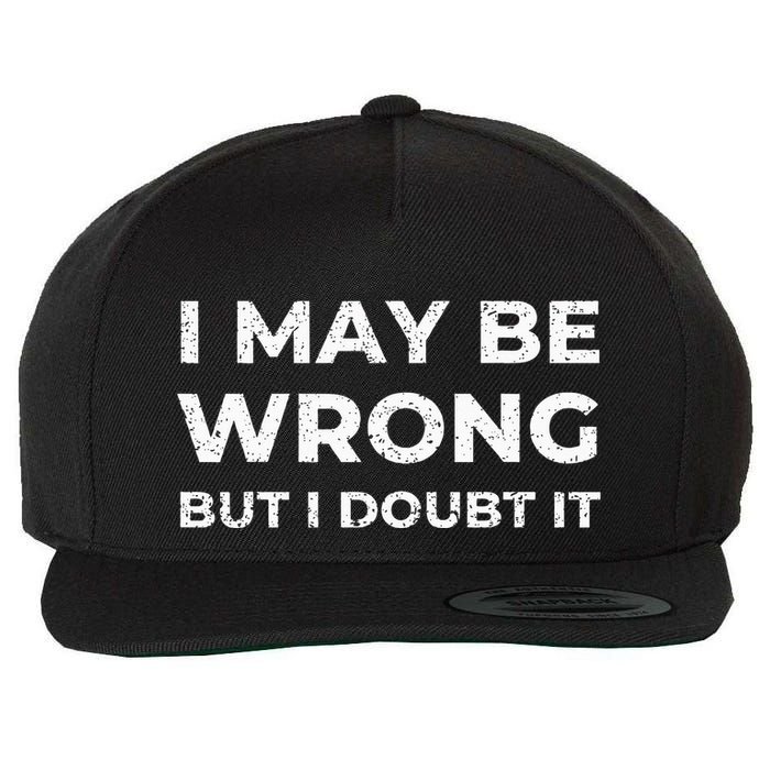 I May Be Wrong But I Doubt It Wool Snapback Cap