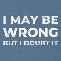 I May Be Wrong But I Doubt It Garment-Dyed Sweatshirt