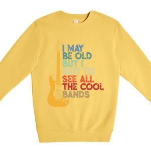 I May Be Old But I Got To See All The Cool Bands Funny Gift Premium Crewneck Sweatshirt