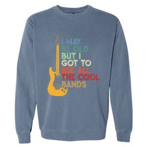 I May Be Old But I Got To See All The Cool Bands Funny Gift Garment-Dyed Sweatshirt