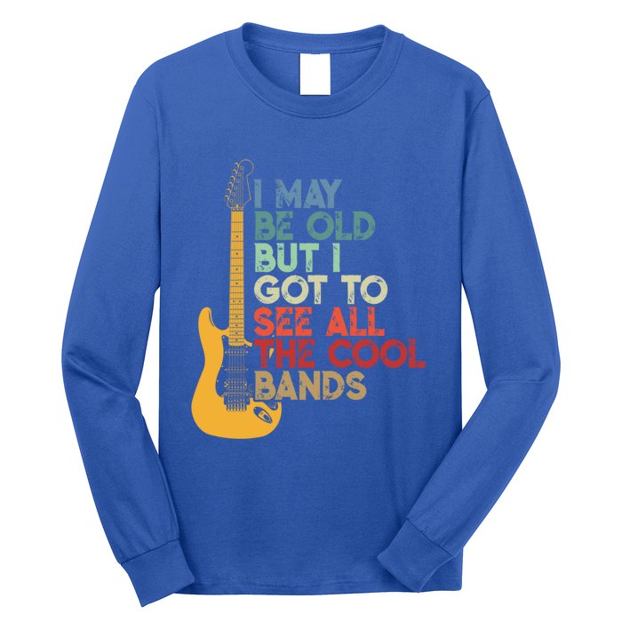 I May Be Old But I Got To See All The Cool Bands Funny Gift Long Sleeve Shirt