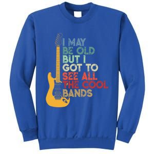 I May Be Old But I Got To See All The Cool Bands Funny Gift Sweatshirt