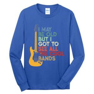 I May Be Old But I Got To See All The Cool Bands Funny Gift Tall Long Sleeve T-Shirt