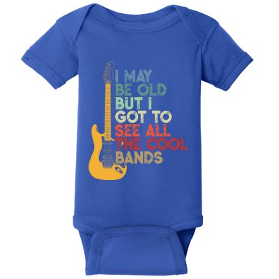 I May Be Old But I Got To See All The Cool Bands Funny Gift Baby Bodysuit