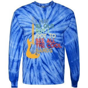 I May Be Old But I Got To See All The Cool Bands Funny Gift Tie-Dye Long Sleeve Shirt