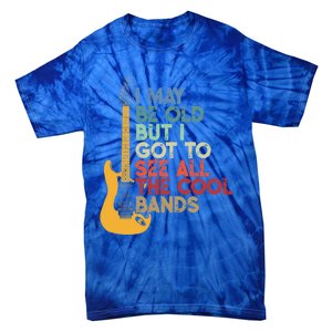 I May Be Old But I Got To See All The Cool Bands Funny Gift Tie-Dye T-Shirt