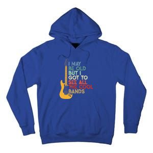 I May Be Old But I Got To See All The Cool Bands Funny Gift Tall Hoodie