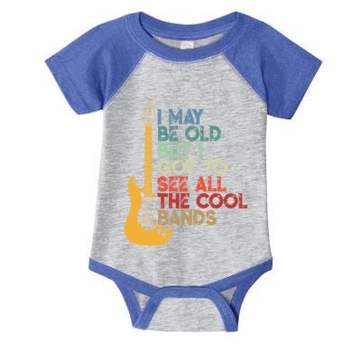 I May Be Old But I Got To See All The Cool Bands Funny Gift Infant Baby Jersey Bodysuit