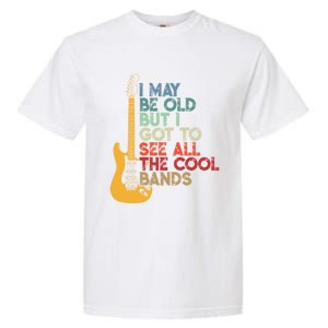 I May Be Old But I Got To See All The Cool Bands Funny Gift Garment-Dyed Heavyweight T-Shirt