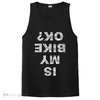 Is My Bike Ok Biker Cycling Funny Cyclist Gift PosiCharge Competitor Tank