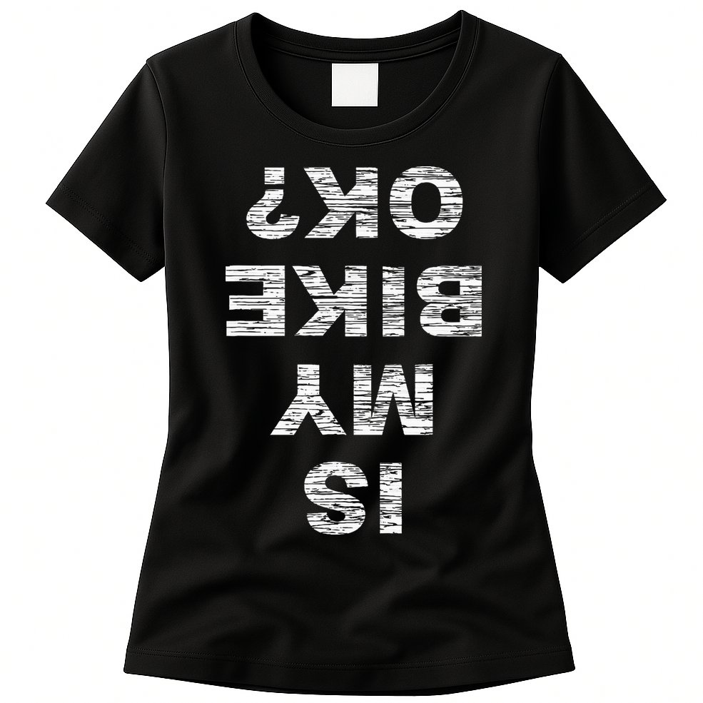 Is My Bike Ok Biker Cycling Funny Cyclist Gift Womens T-Shirt