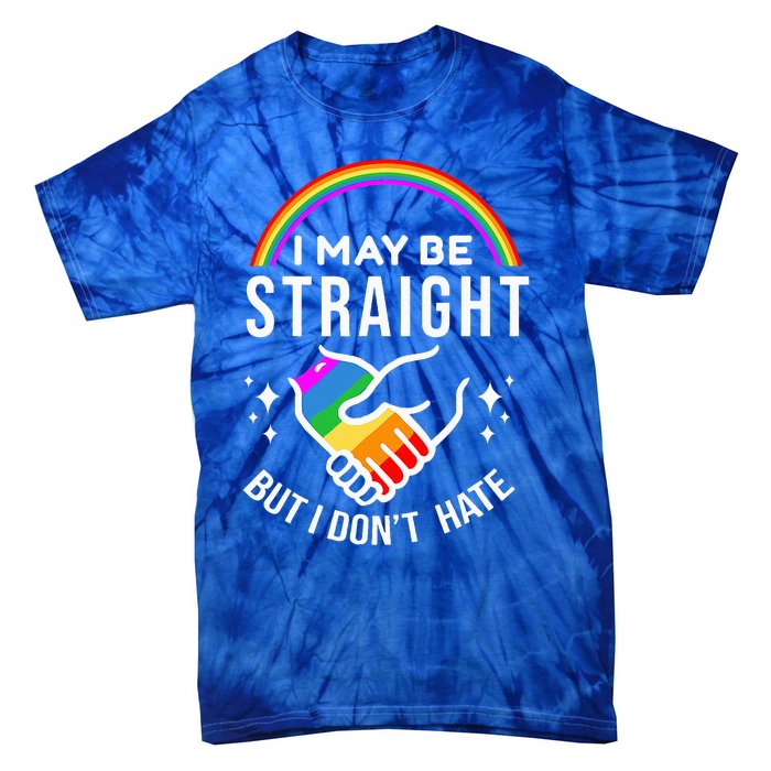 I May Be Straight But I DonT Hate Lgbt Gay Tie-Dye T-Shirt