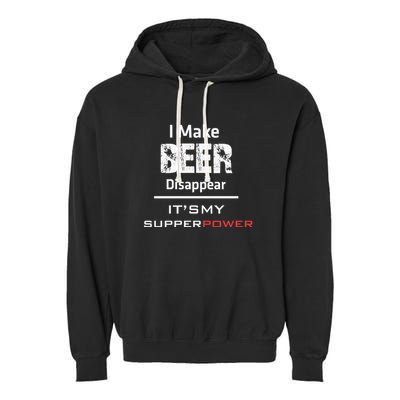 I Make Beer Disappear ItS My Supper Power Garment-Dyed Fleece Hoodie