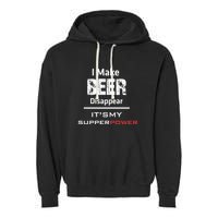 I Make Beer Disappear ItS My Supper Power Garment-Dyed Fleece Hoodie