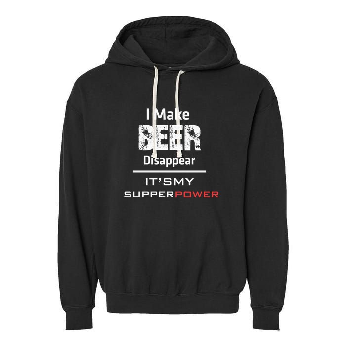 I Make Beer Disappear ItS My Supper Power Garment-Dyed Fleece Hoodie