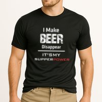 I Make Beer Disappear ItS My Supper Power Performance Shirt
