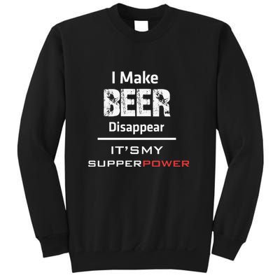 I Make Beer Disappear ItS My Supper Power Sweatshirt