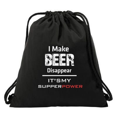 I Make Beer Disappear ItS My Supper Power Drawstring Bag