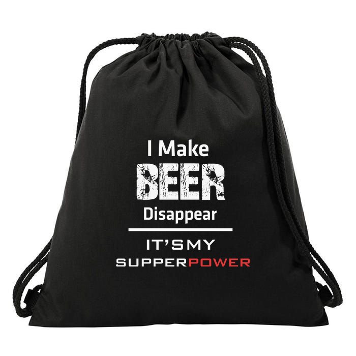 I Make Beer Disappear ItS My Supper Power Drawstring Bag