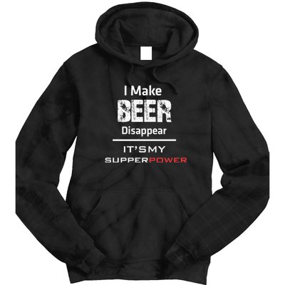 I Make Beer Disappear ItS My Supper Power Tie Dye Hoodie