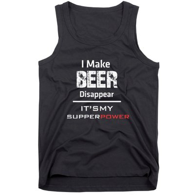 I Make Beer Disappear ItS My Supper Power Tank Top