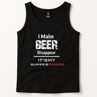 I Make Beer Disappear ItS My Supper Power Tank Top