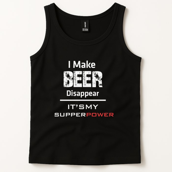 I Make Beer Disappear ItS My Supper Power Tank Top