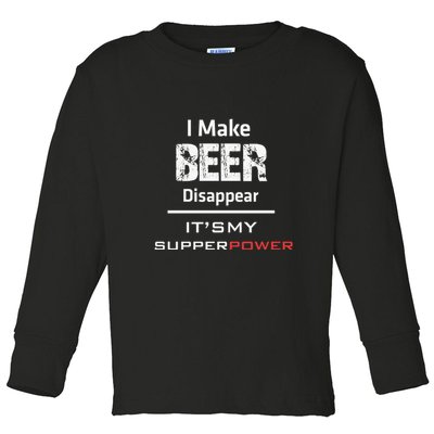 I Make Beer Disappear ItS My Supper Power Toddler Long Sleeve Shirt
