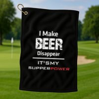 I Make Beer Disappear ItS My Supper Power Golf Towel