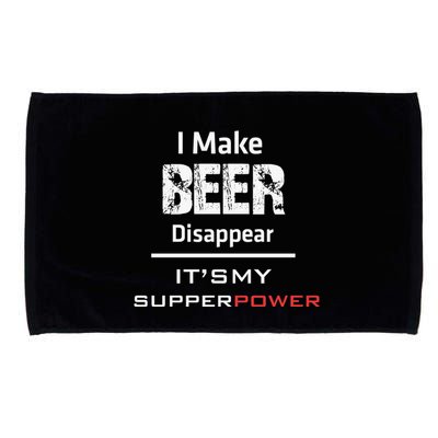 I Make Beer Disappear ItS My Supper Power Microfiber Hand Towel