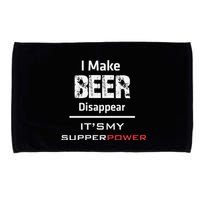 I Make Beer Disappear ItS My Supper Power Microfiber Hand Towel